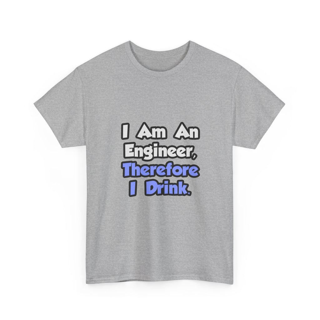 I Am An Engineer, Therefore I Drink - Unisex Heavy Cotton Tee