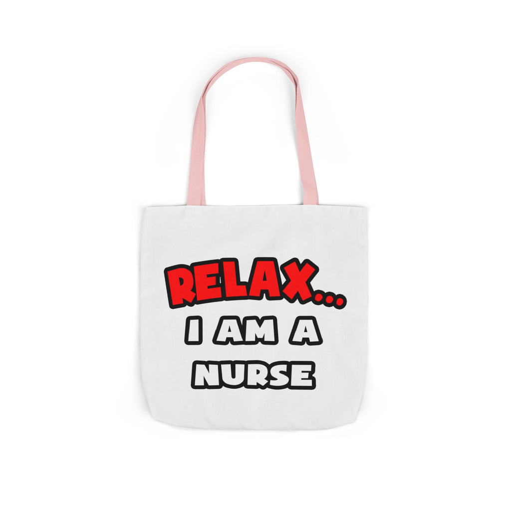 Relax ... I Am A Nurse - Canvas Tote Bag, 5-Color Straps
