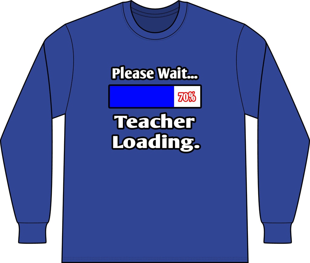 Please Wait...Teacher Loading - Unisex Long Sleeve T-Shirt