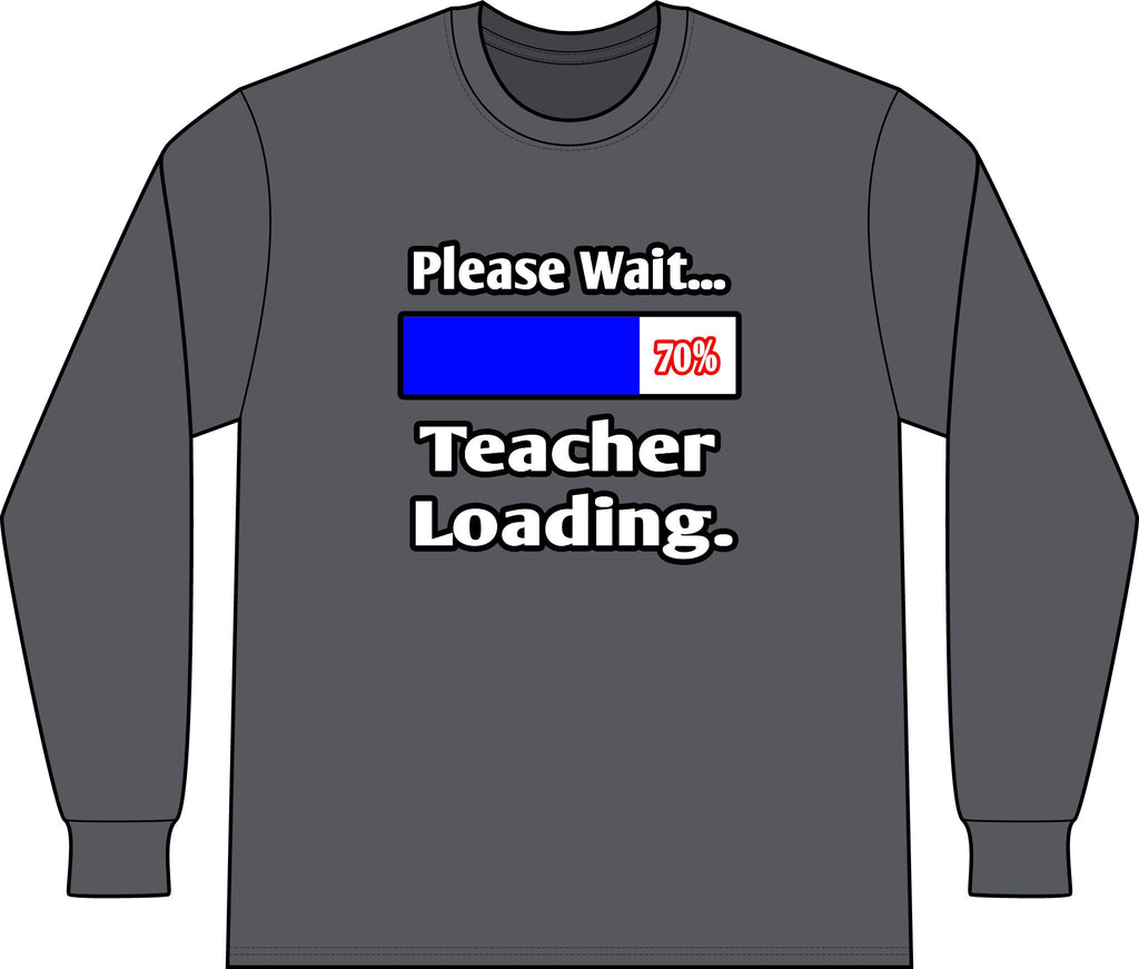Please Wait...Teacher Loading - Unisex Long Sleeve T-Shirt