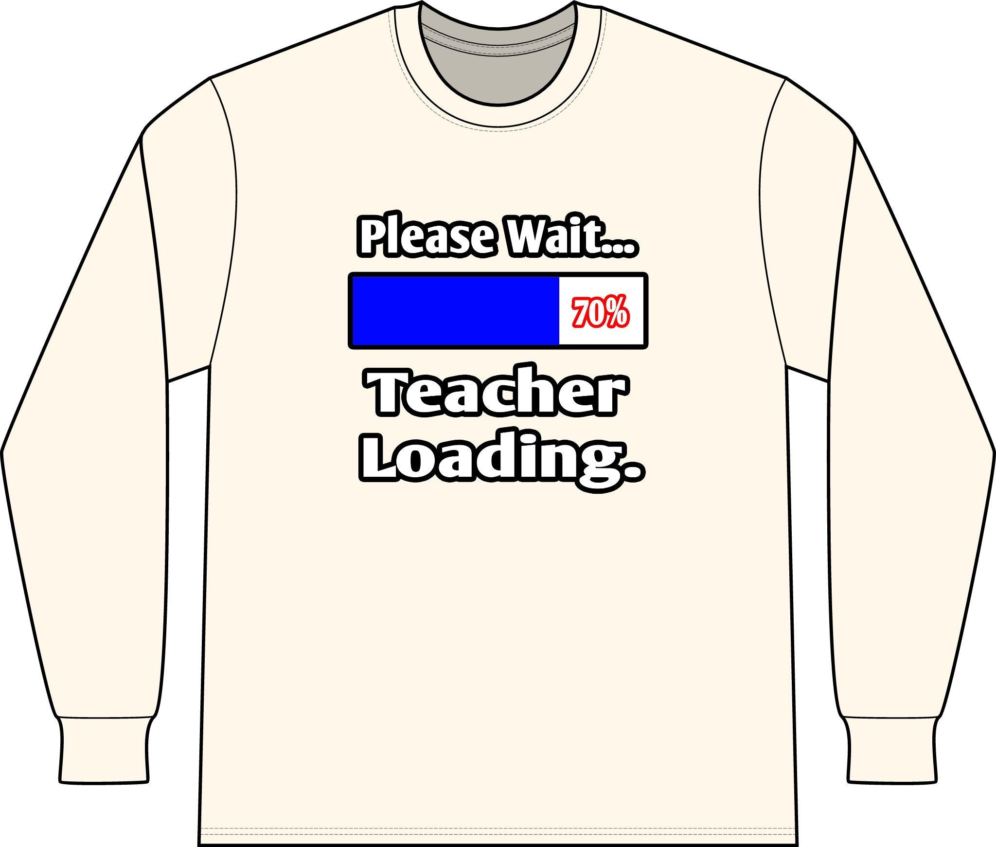 Please Wait...Teacher Loading - Unisex Long Sleeve T-Shirt