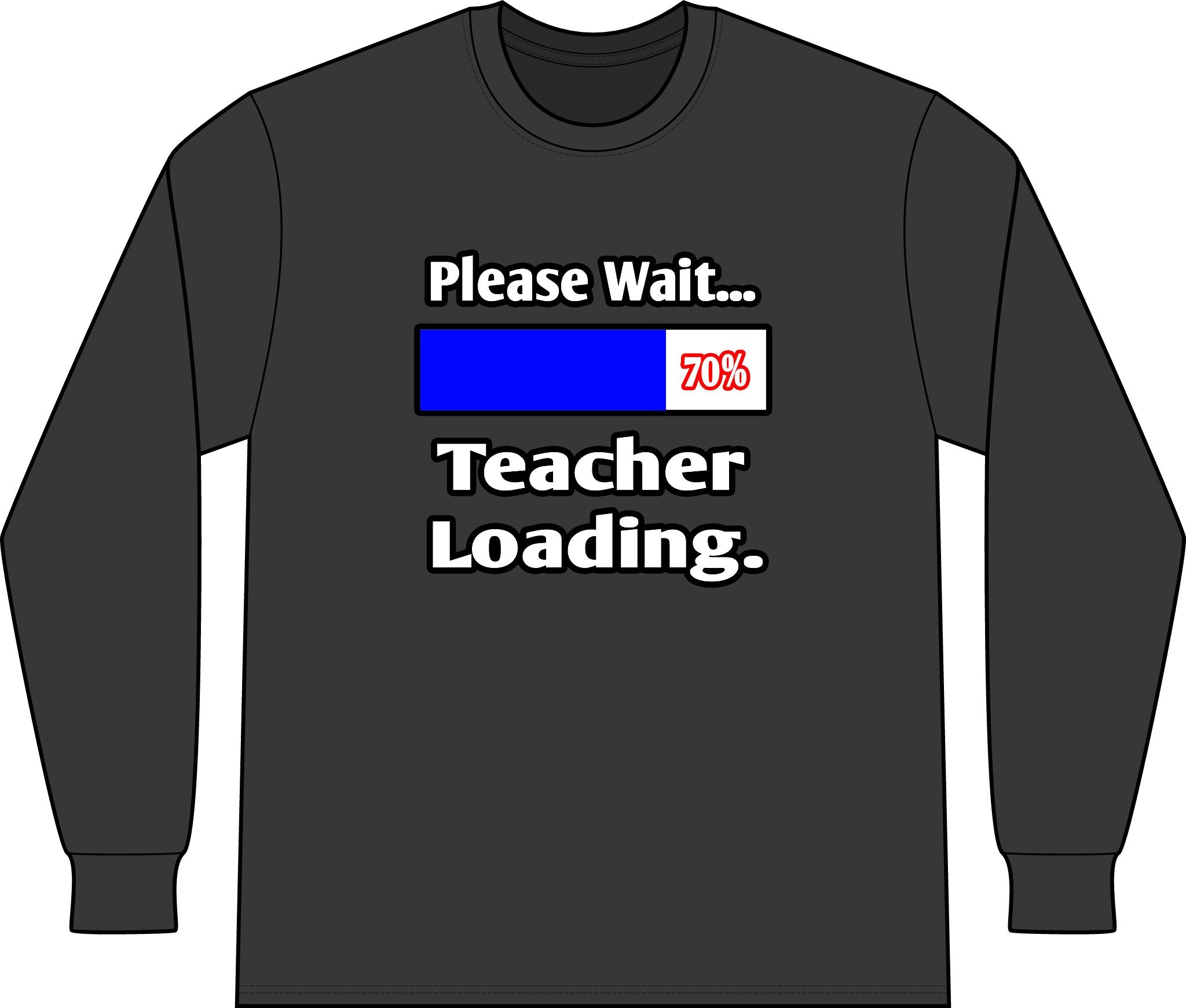 Please Wait...Teacher Loading - Unisex Long Sleeve T-Shirt
