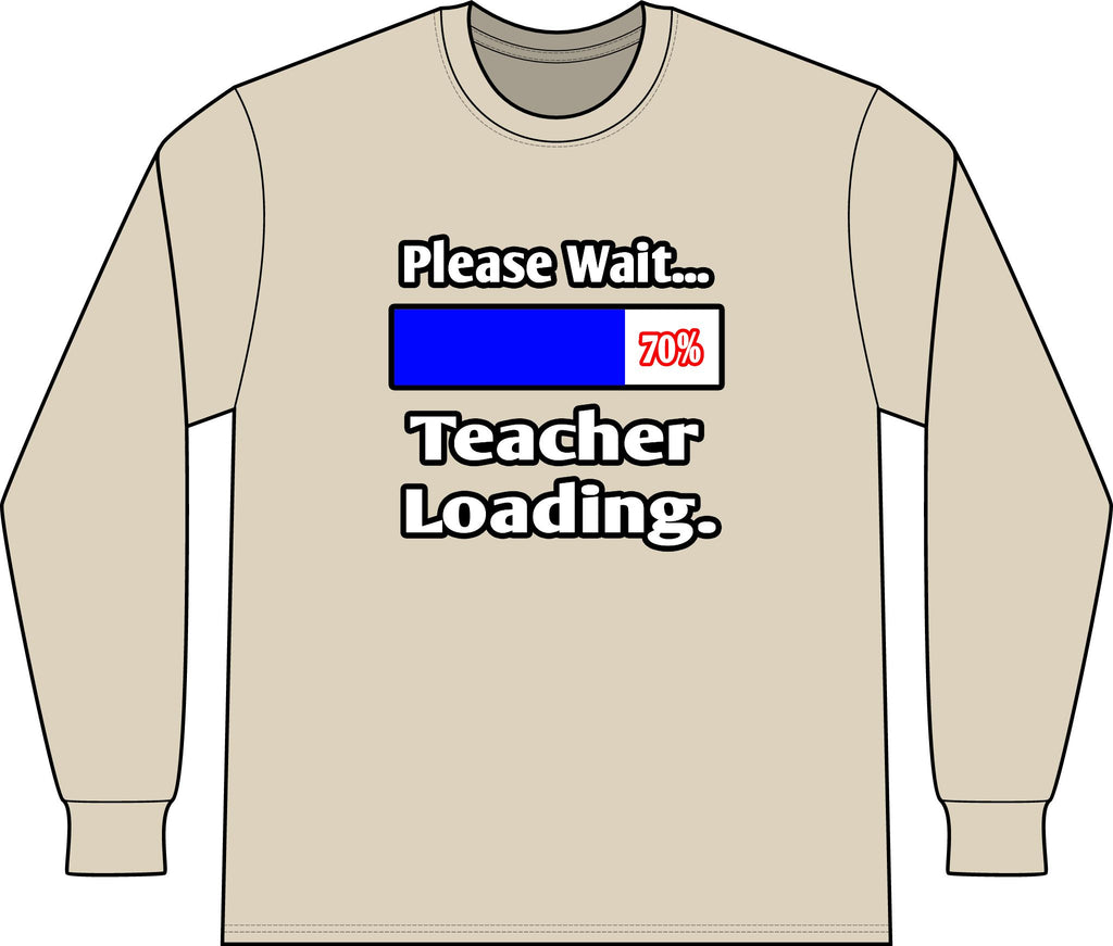 Please Wait...Teacher Loading - Unisex Long Sleeve T-Shirt