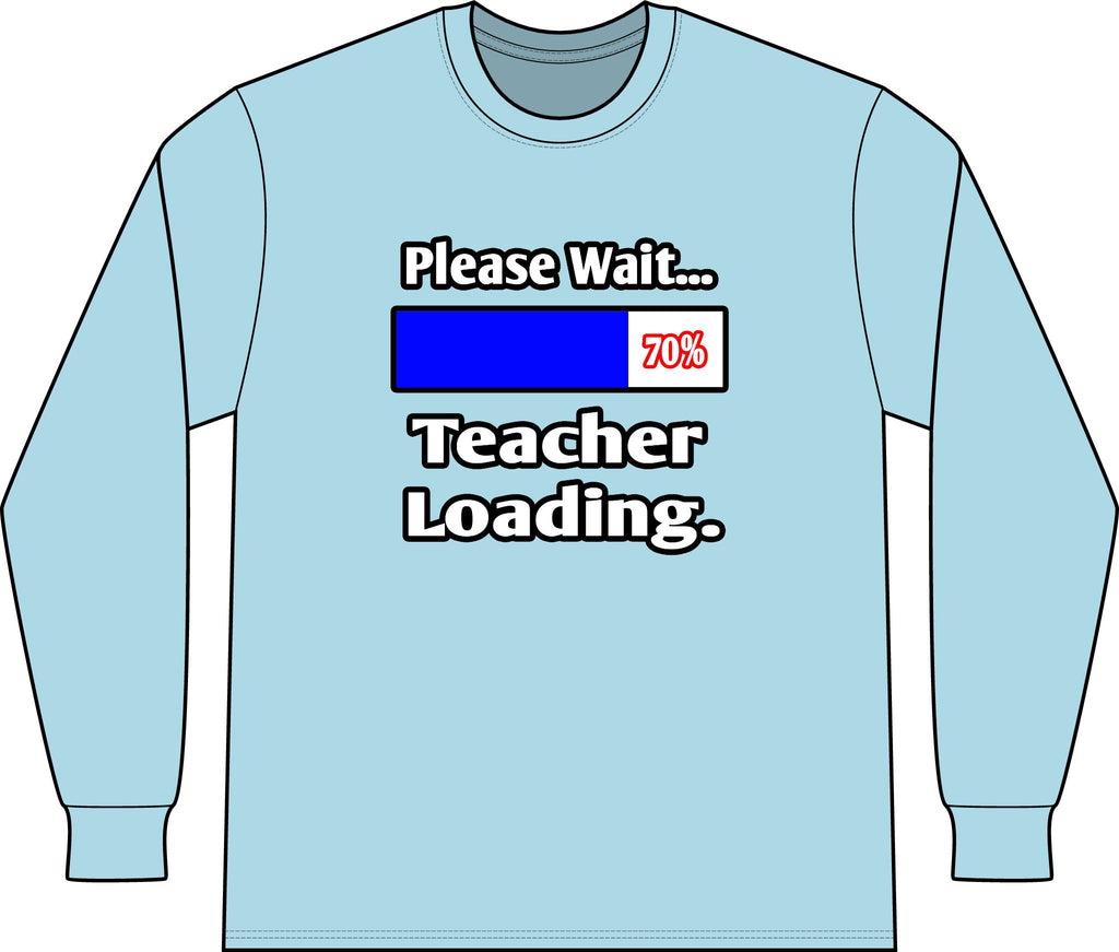 Please Wait...Teacher Loading - Unisex Long Sleeve T-Shirt