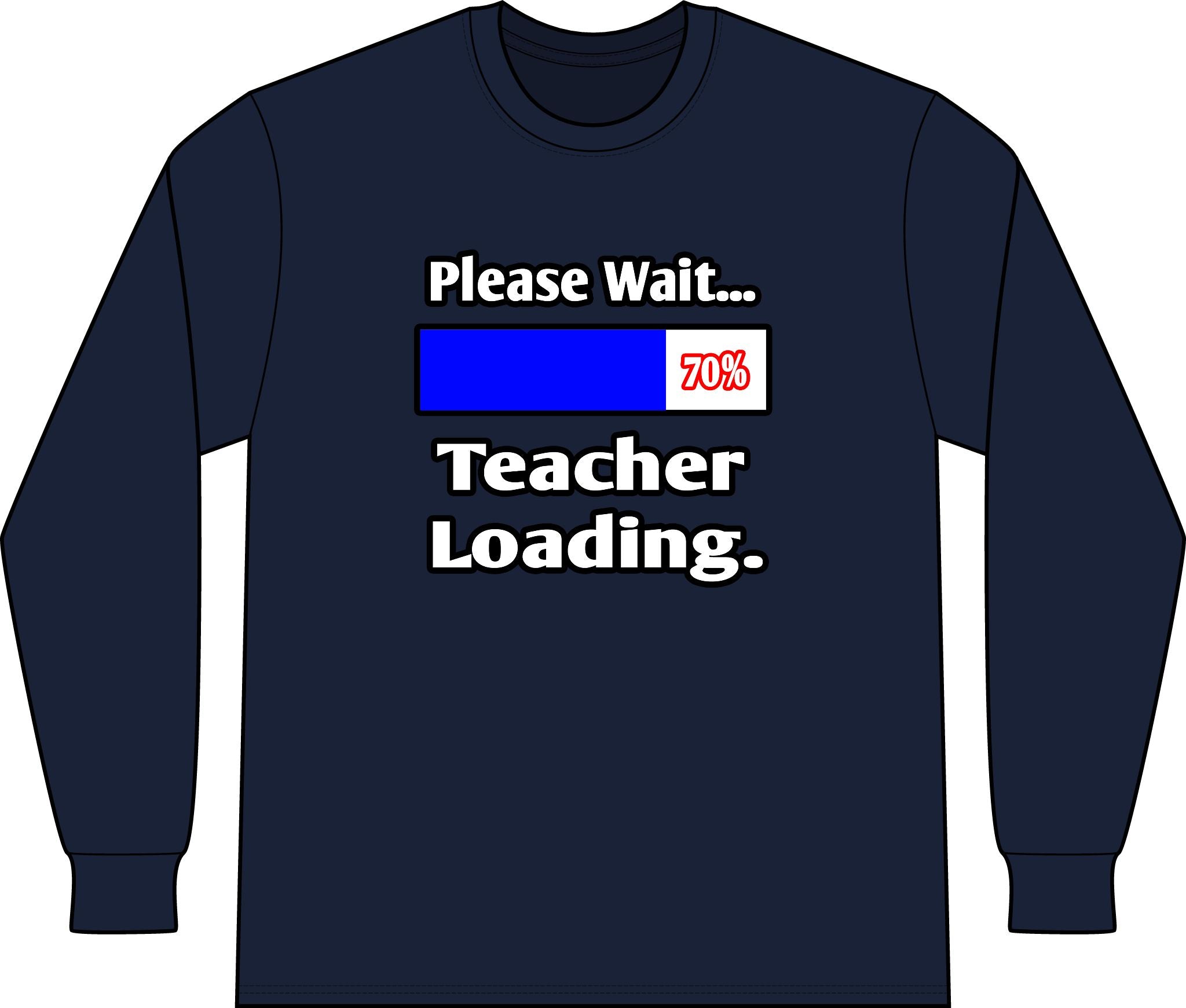 Please Wait...Teacher Loading - Unisex Long Sleeve T-Shirt