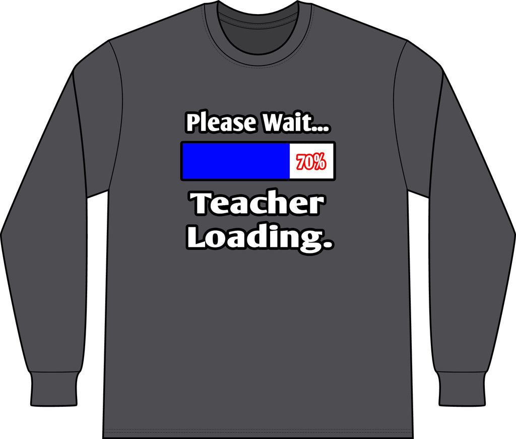 Please Wait...Teacher Loading - Unisex Long Sleeve T-Shirt