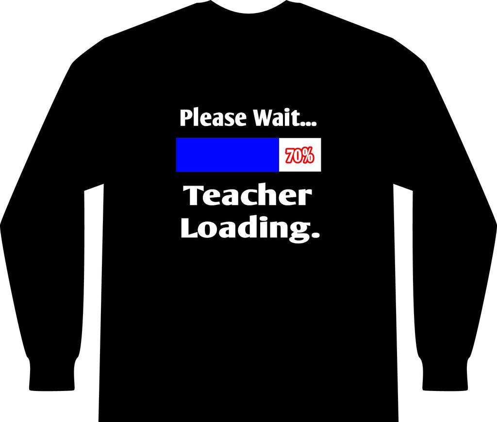 Please Wait...Teacher Loading - Unisex Long Sleeve T-Shirt