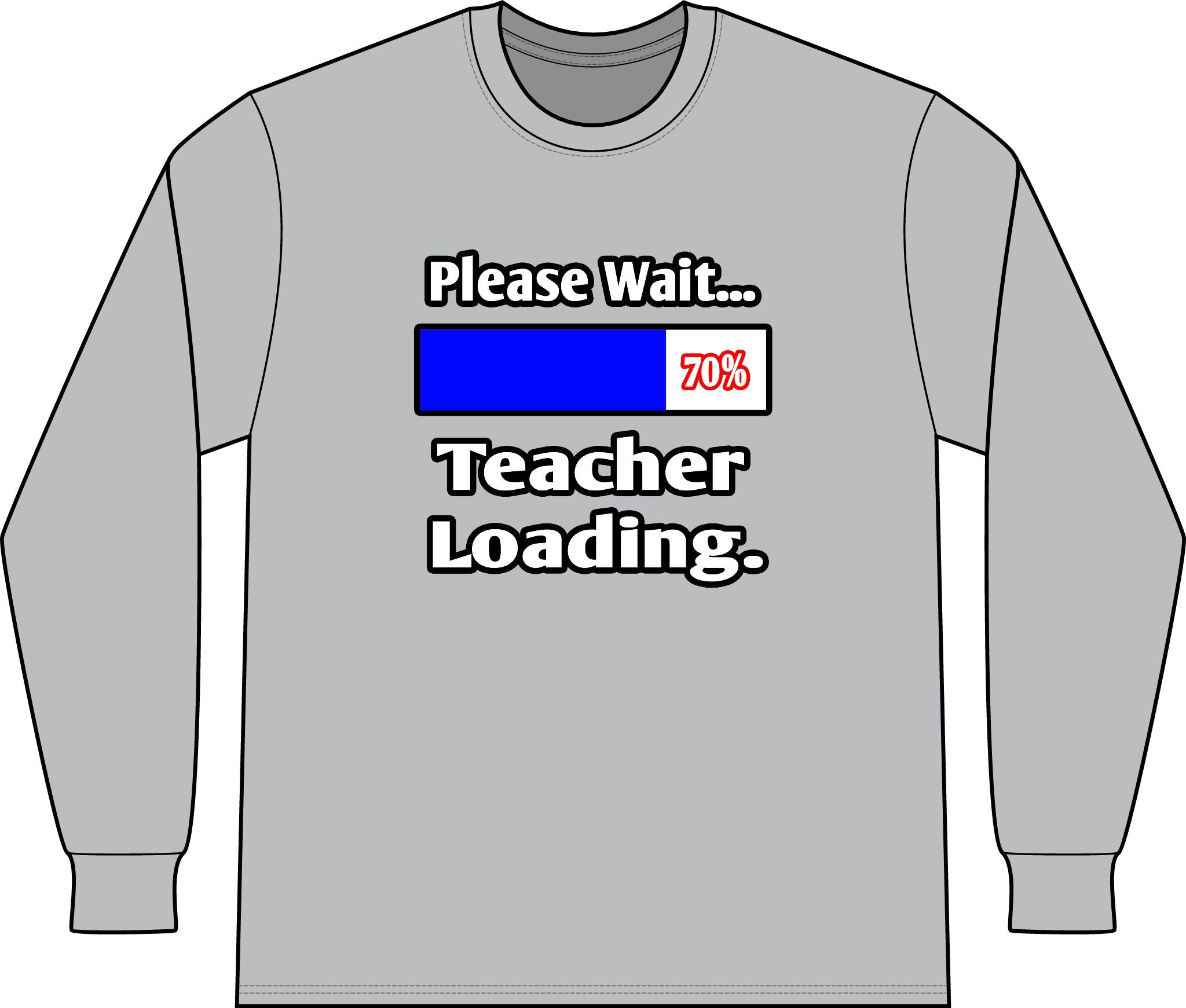Please Wait...Teacher Loading - Unisex Long Sleeve T-Shirt