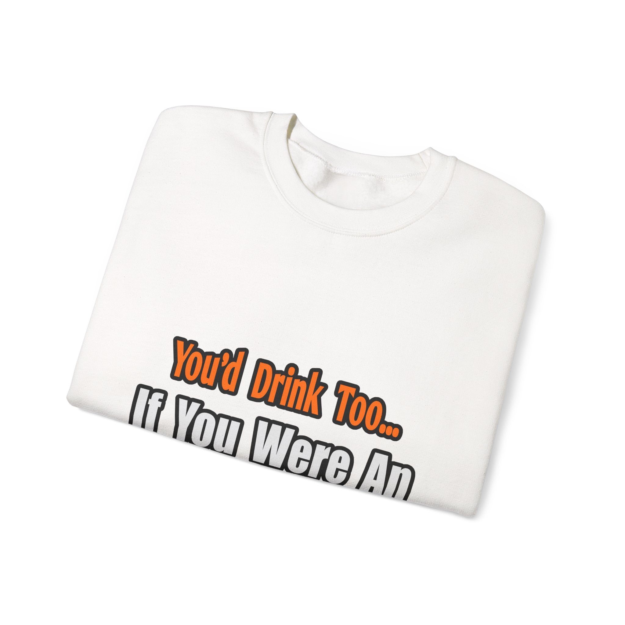 You'd Drink Too...Actuary - Unisex Heavy Blend™ Crewneck Sweatshirt