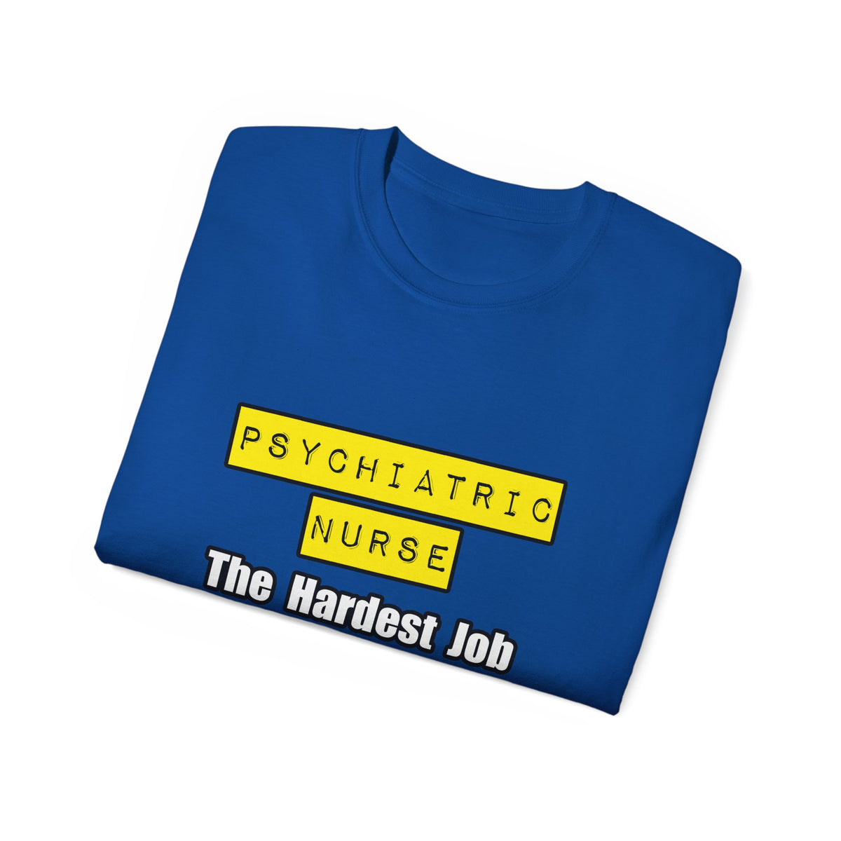 Psychiatric Nurse...Hardest Job You'll Ever Love - Unisex Ultra Cotton Tee