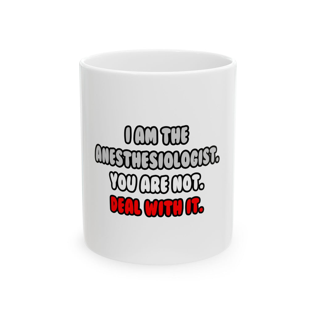 Deal With It ... Funny Anesthesiologist - Ceramic Mug, (11oz, 15oz)