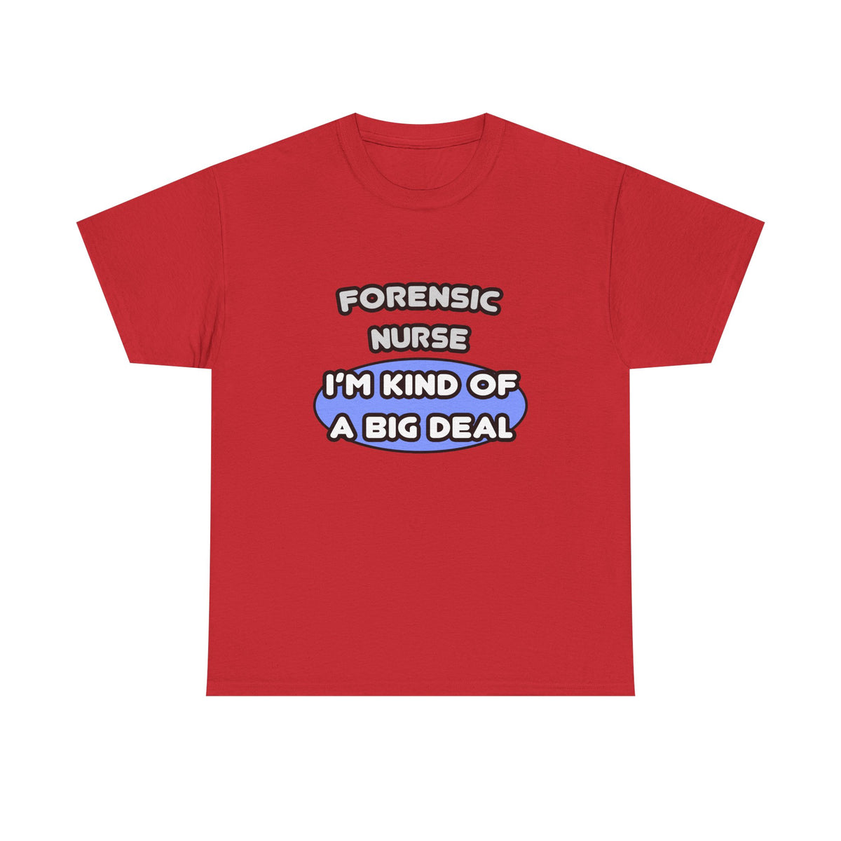 Forensic Nurse ... I'm Kind of a Big Deal - Unisex Heavy Cotton Tee