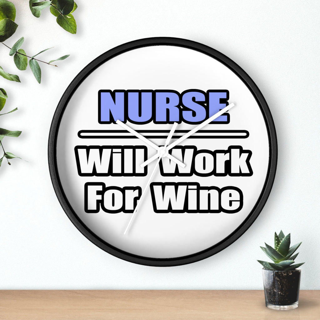 Nurse...Will Work For Wine - Wall Clock