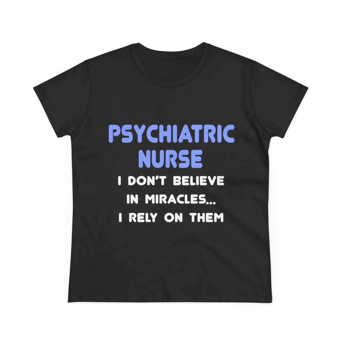 Miracles and Psychiatric Nurses - Women's Midweight Cotton Tee