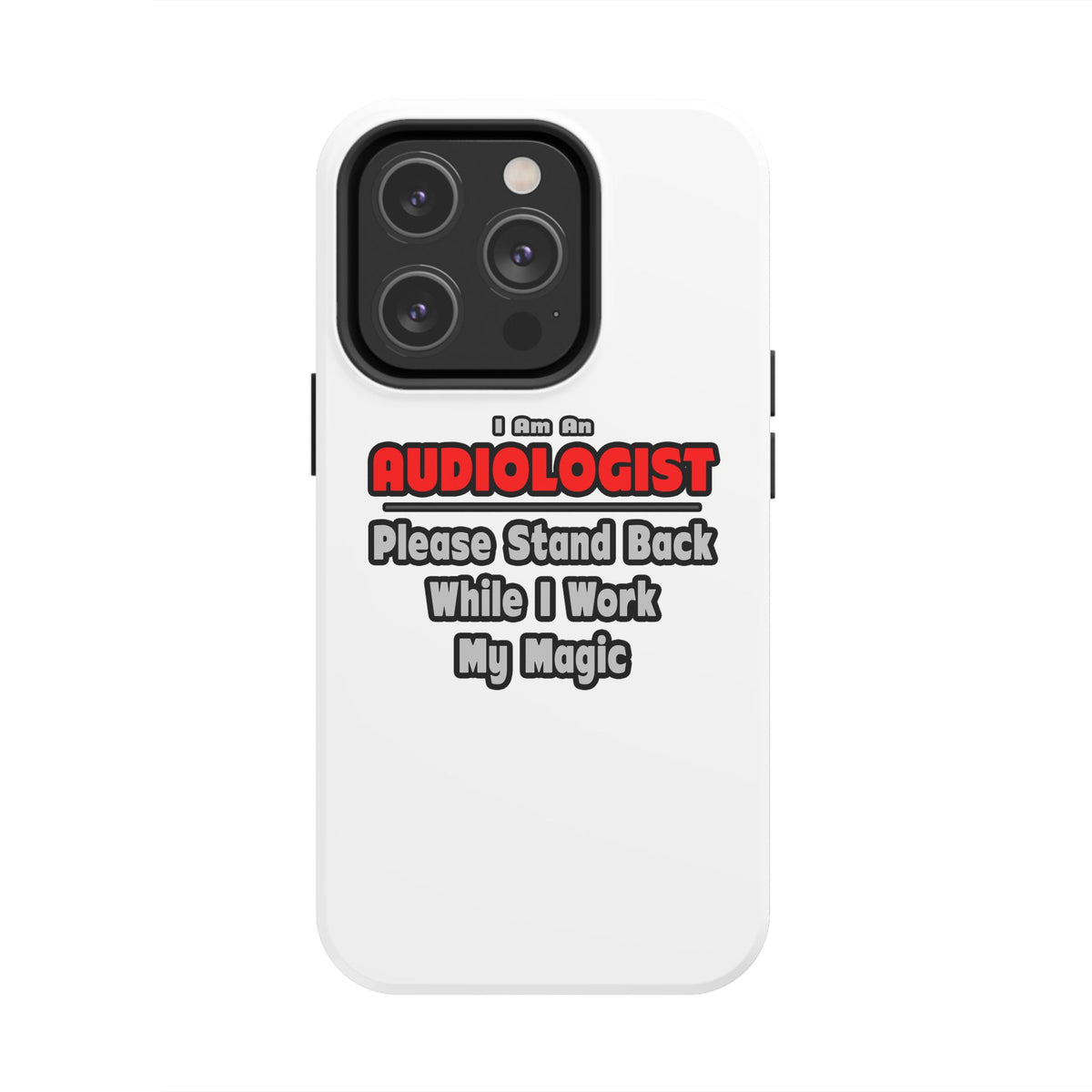 Audiologist ... Stand Back ... Work My Magic - Tough Phone Cases