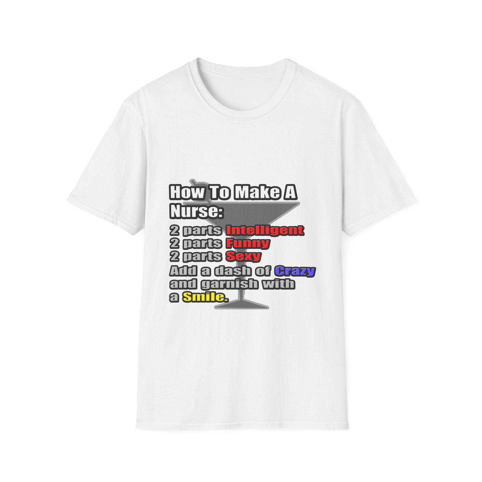 How To Make a Nurse - Unisex Softstyle T-Shirt
