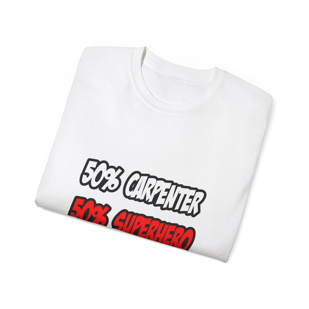 Half Carpenter...Half Superhero - Unisex Ultra Cotton Tee