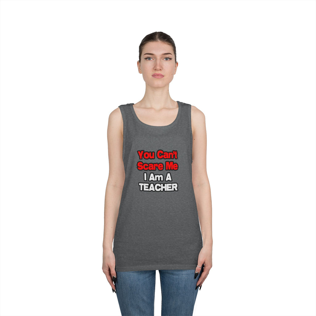 You Can't Scare Me...Teacher - Unisex Heavy Cotton Tank Top