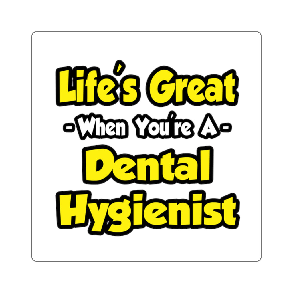 Life's Great When You're a Dental Hygienist - Square Stickers
