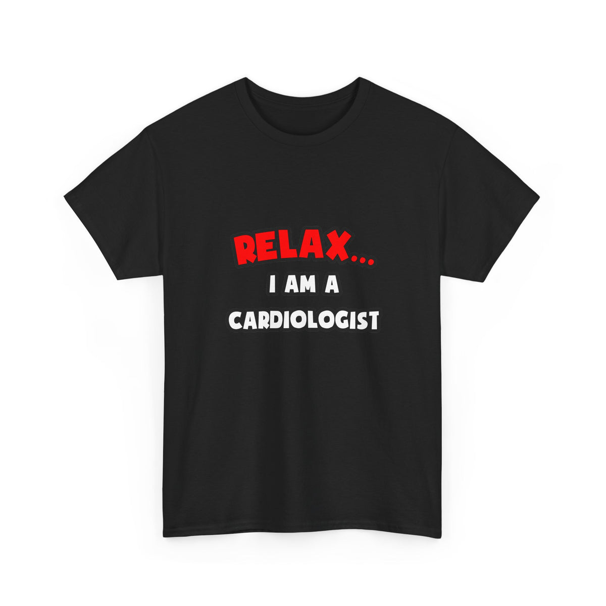 Relax ... I Am a Cardiologist - Unisex Heavy Cotton Tee