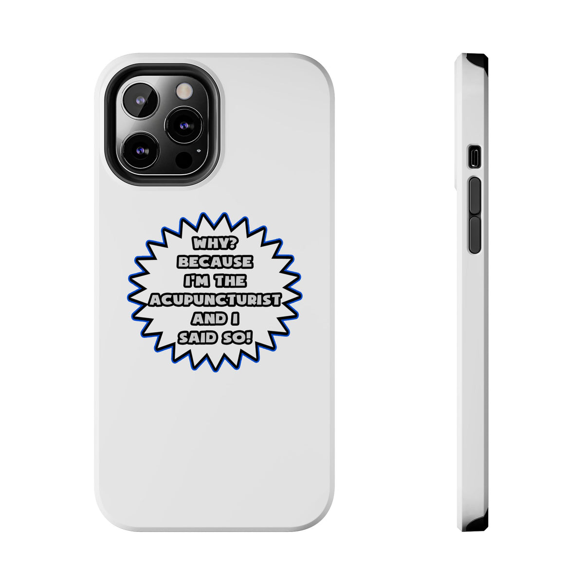 Acupuncturist .. Because I Said So - Tough Phone Cases