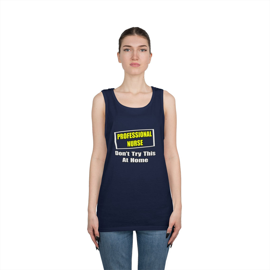 Professional Nurse...Don't Try This At Home - Unisex Heavy Cotton Tank Top
