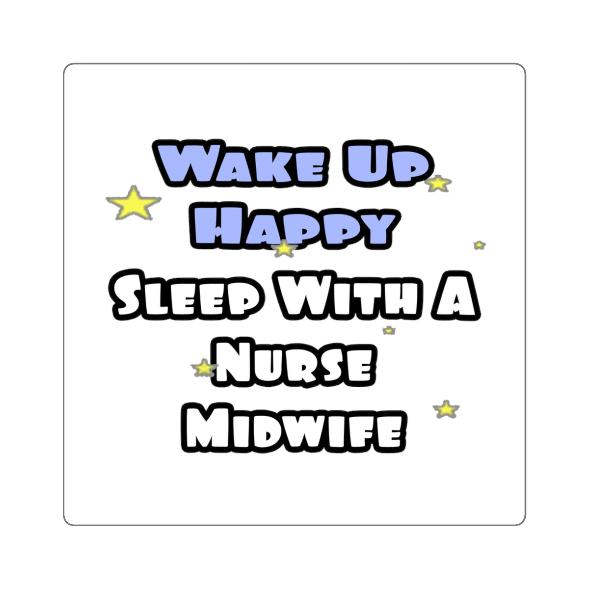 Wake Up Happy .. Sleep With Nurse Midwife - Square Stickers