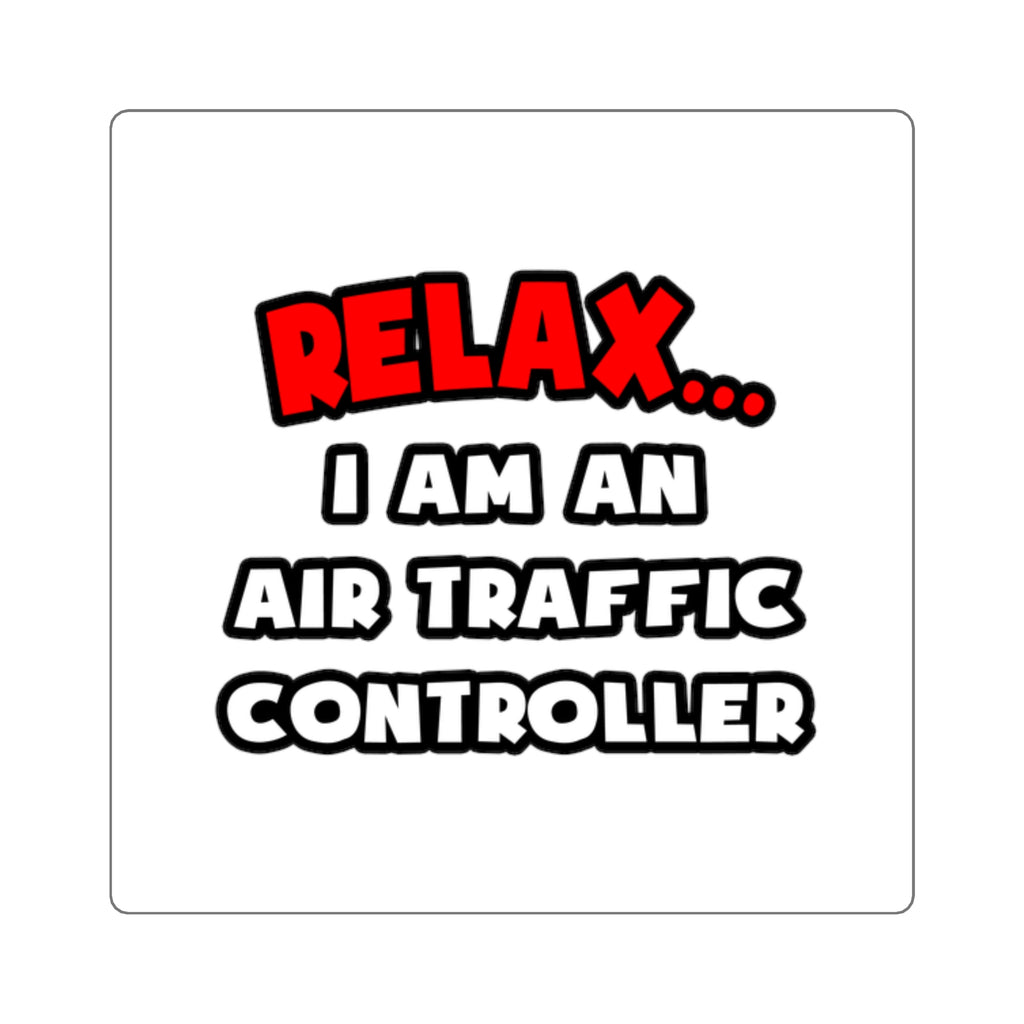 Relax ... I Am An Air Traffic Controller - Square Stickers