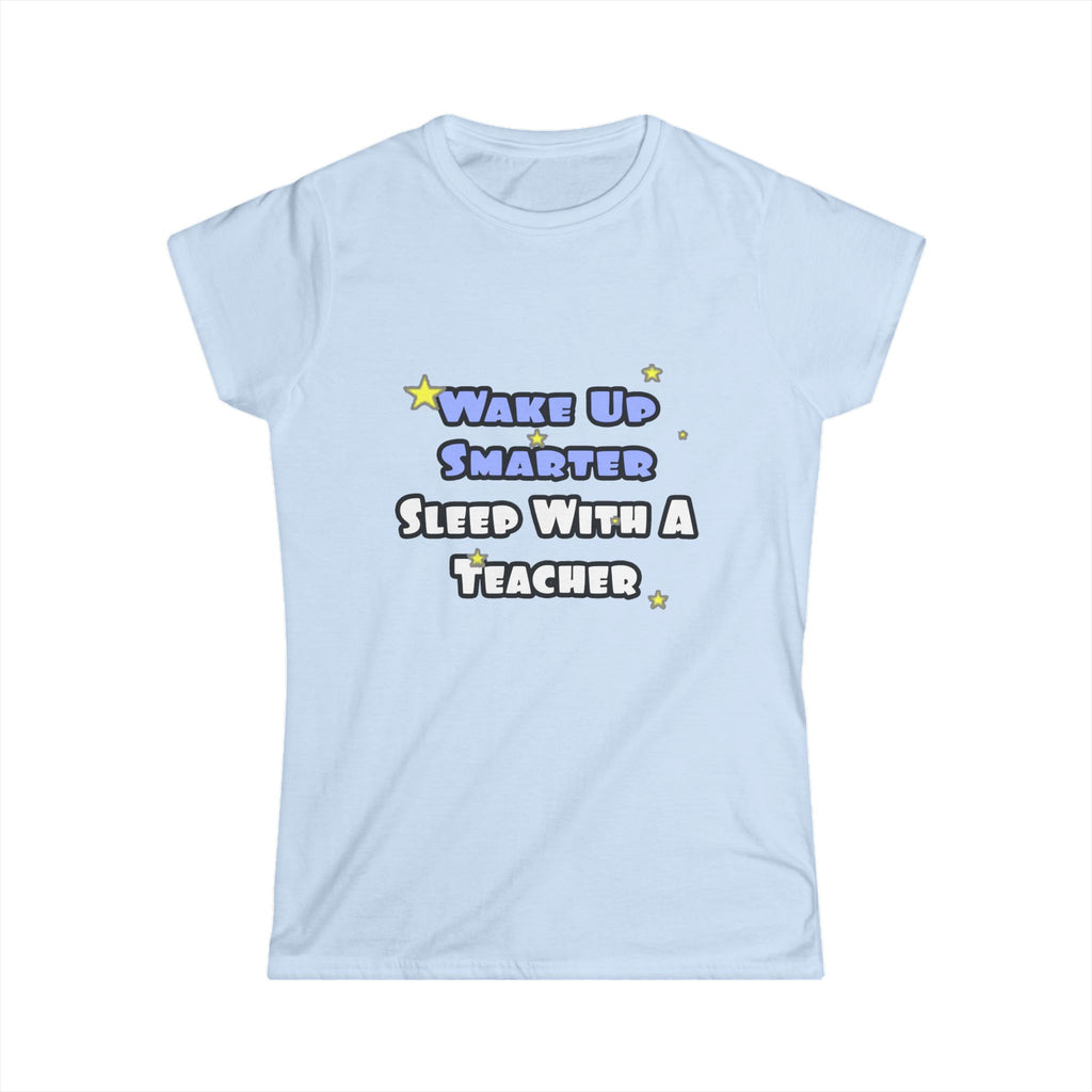 Wake Up Smarter...Sleep With a Teacher - Women's Softstyle Tee