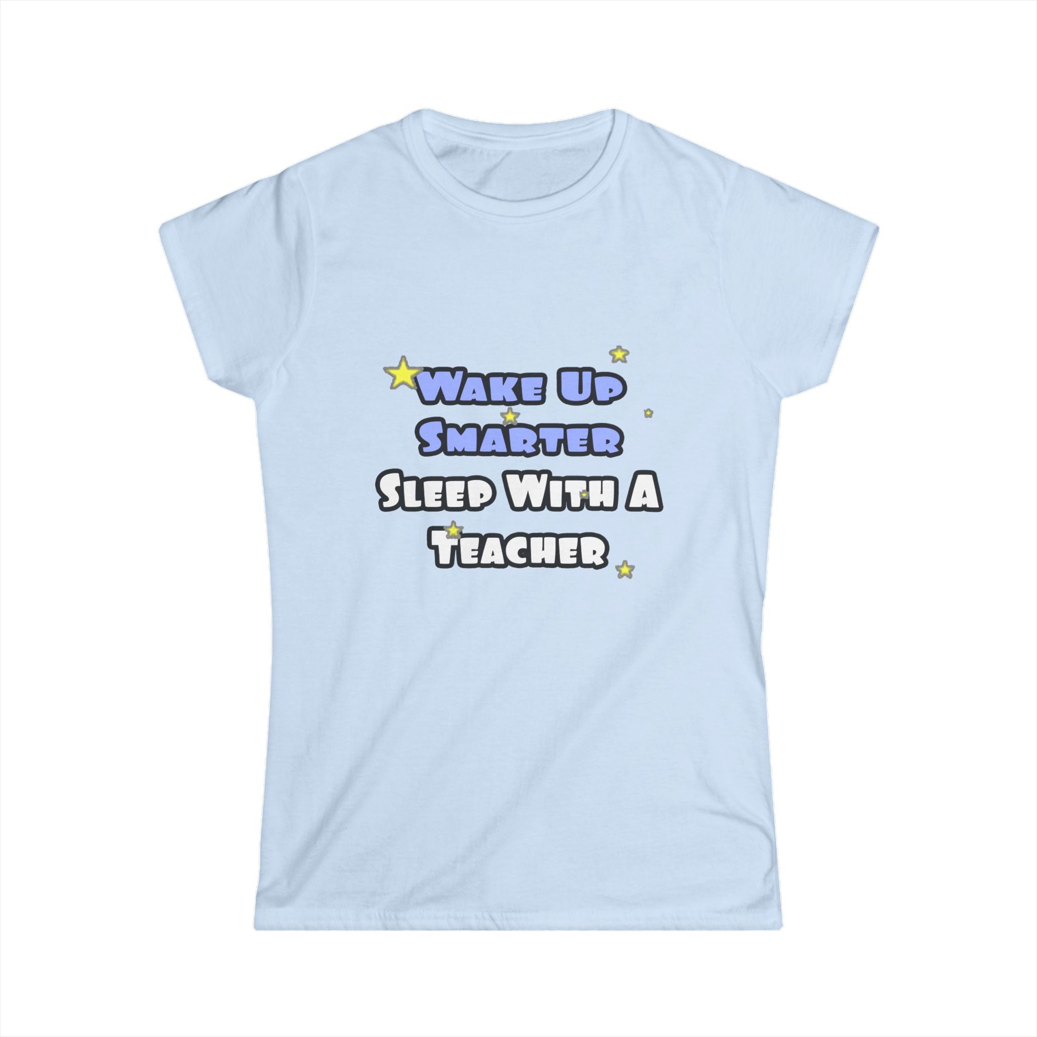 Wake Up Smarter...Sleep With a Teacher - Women's Softstyle Tee