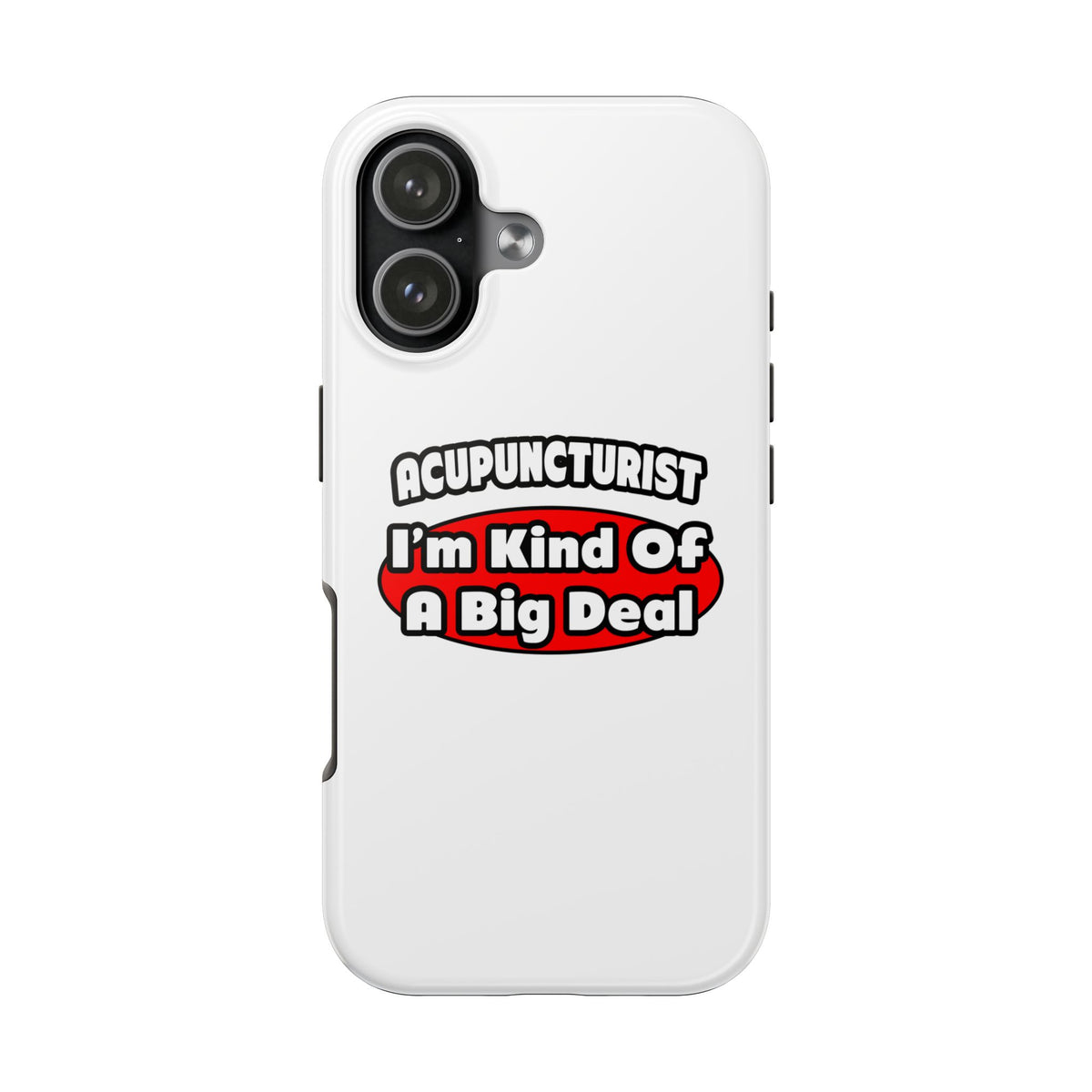 Acupuncturist ... Big Deal - Tough Phone Cases