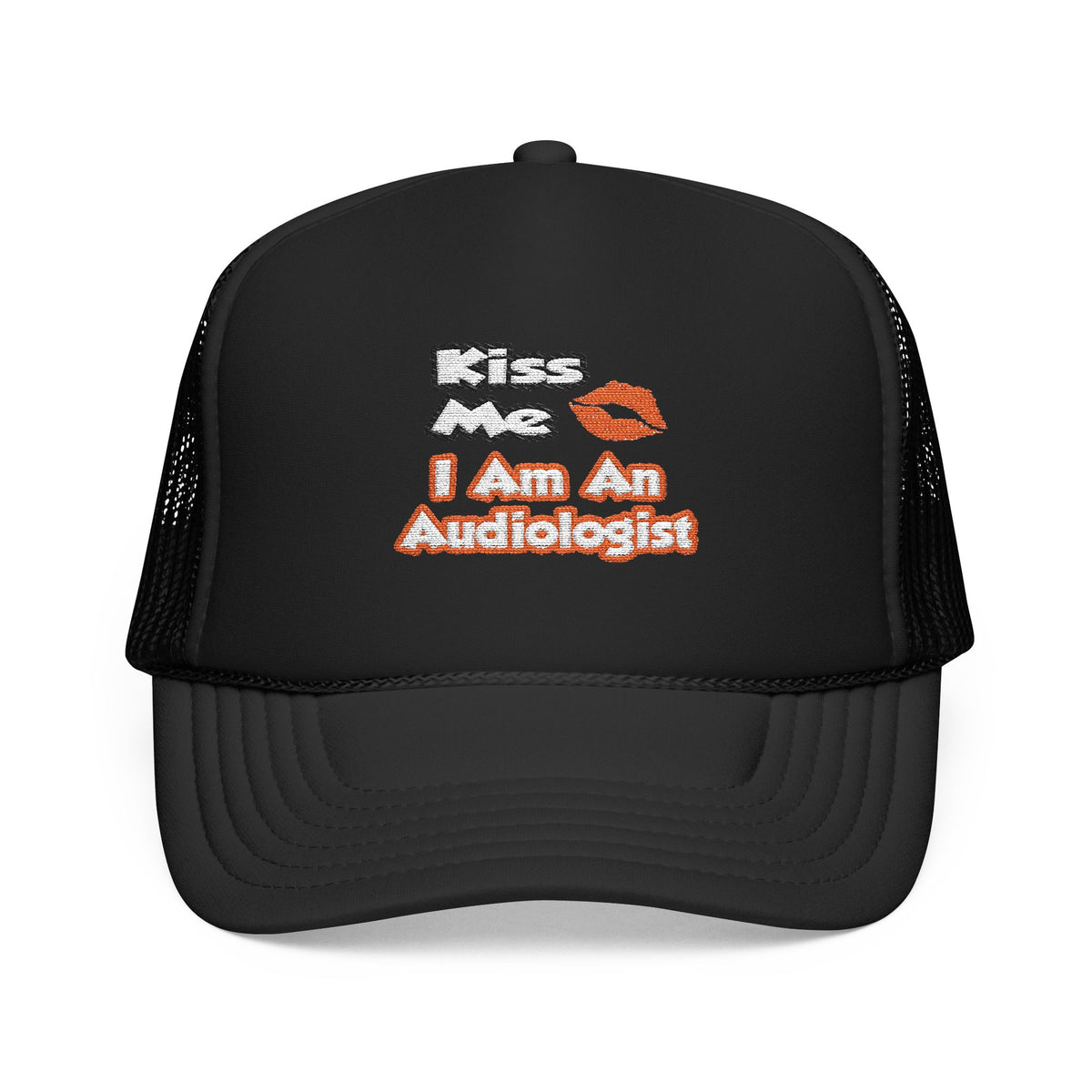 Kiss Me...I Am An Audiologist - Foam Trucker Hat