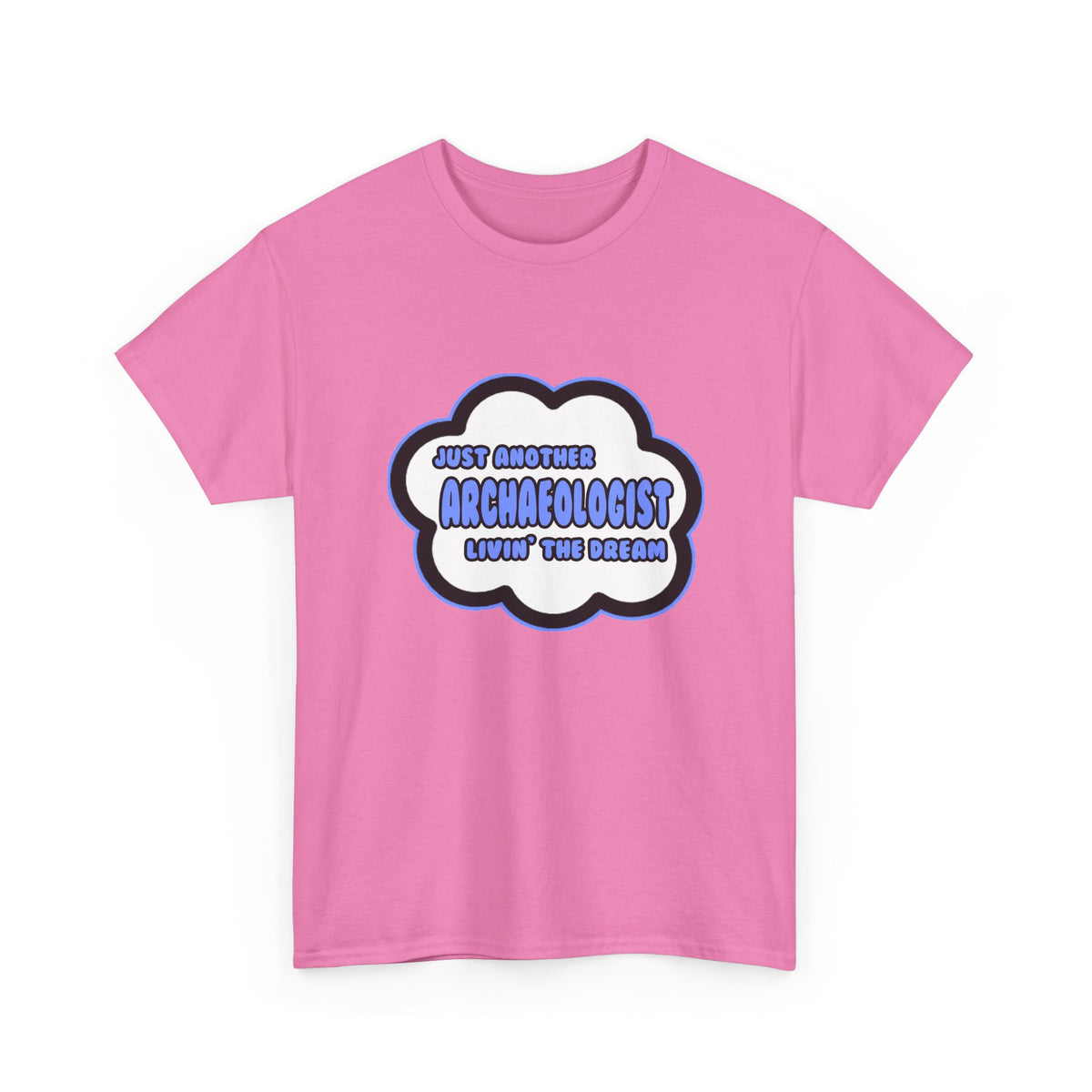 Archaeologist .. Livin' The Dream - Unisex Heavy Cotton Tee