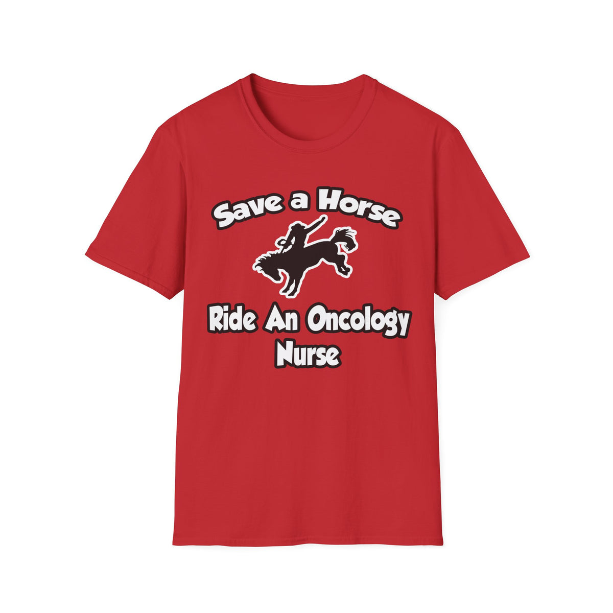 Save a Horse, Ride an Oncology Nurse - Unisex Softstyle T-Shirt