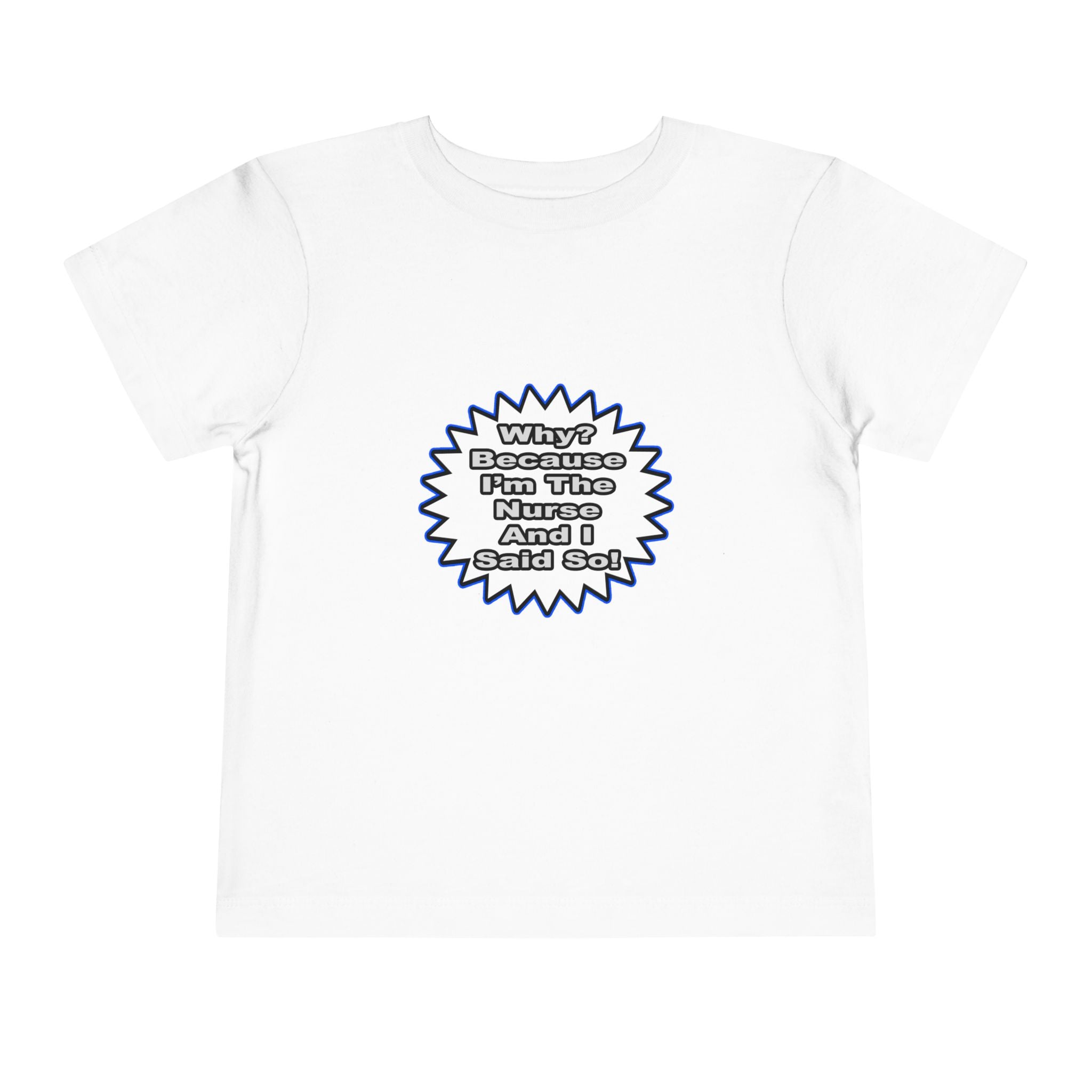Nurse...Because I Said So - Toddler Short Sleeve Tee