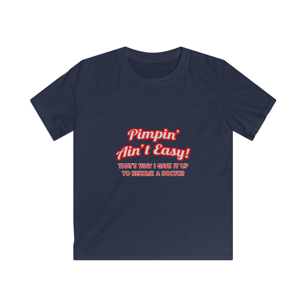 Pimpin' Ain't Easy .. Doctor - Kids Softstyle Tee