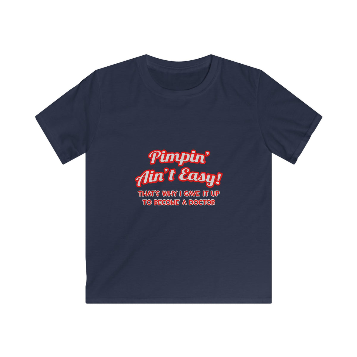 Pimpin' Ain't Easy .. Doctor - Kids Softstyle Tee