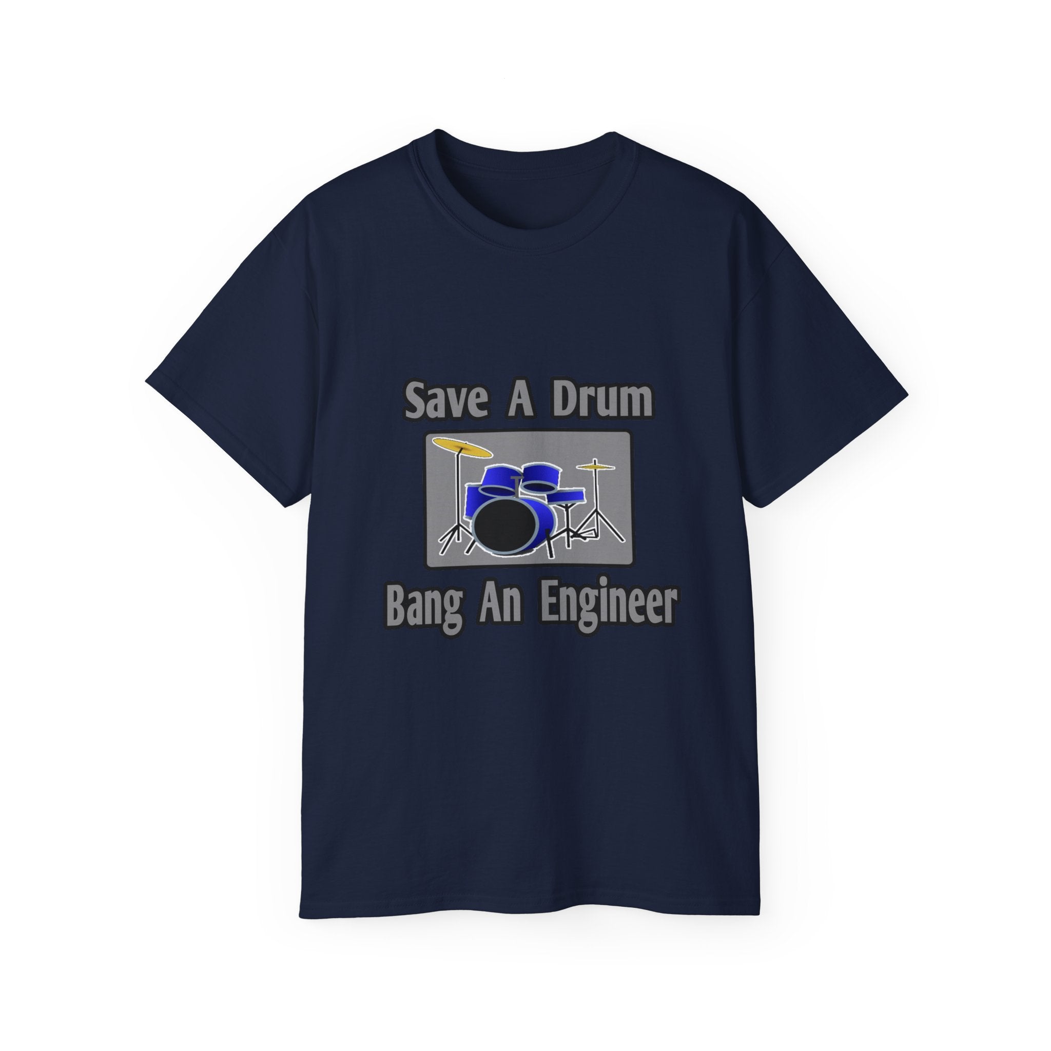 Save a Drum...Bang an Engineer - Unisex Ultra Cotton Tee