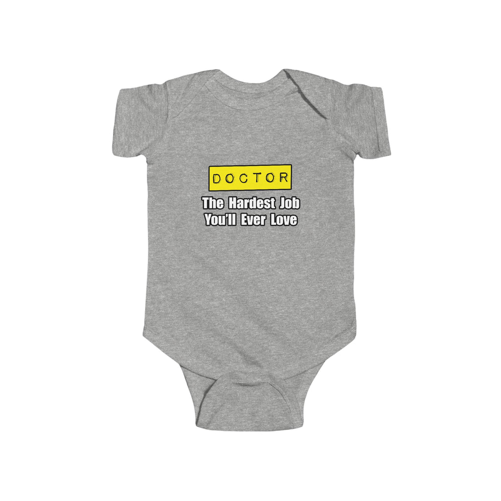 Doctor...Hardest Job You'll Ever Love - Infant Fine Jersey Bodysuit