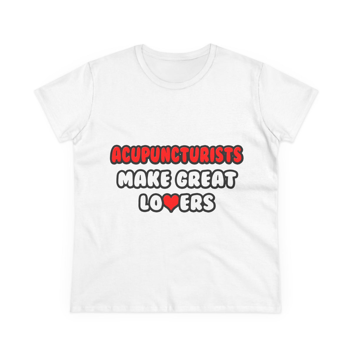 Acupuncturists Make Great Lovers - Women's Midweight Cotton Tee