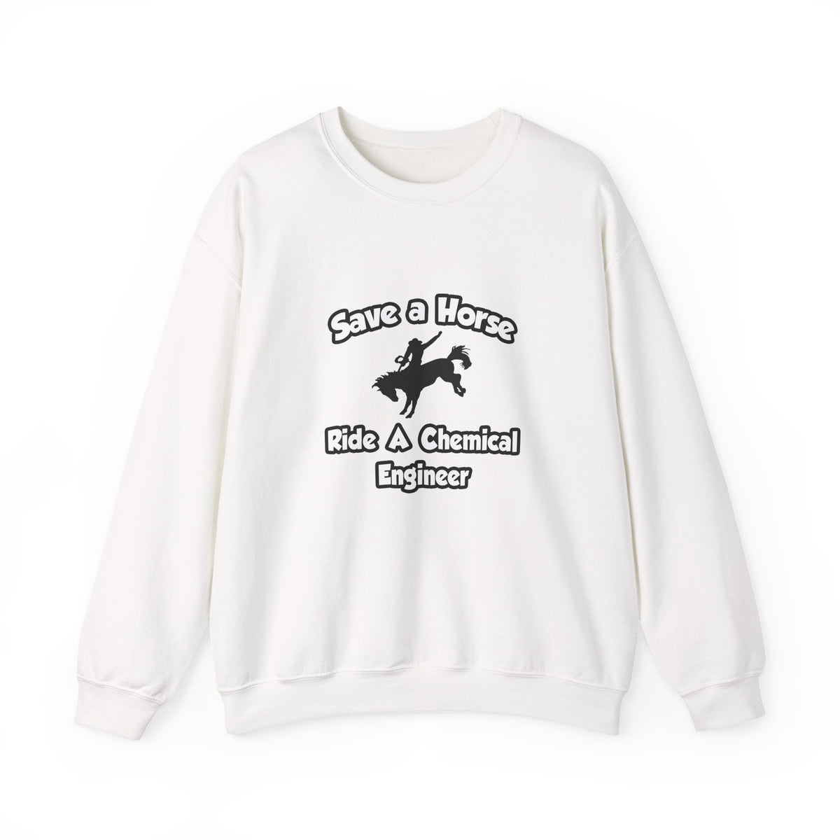 Save a Horse .. Ride a Chemical Engineer - Unisex Heavy Blend™ Crewneck Sweatshirt