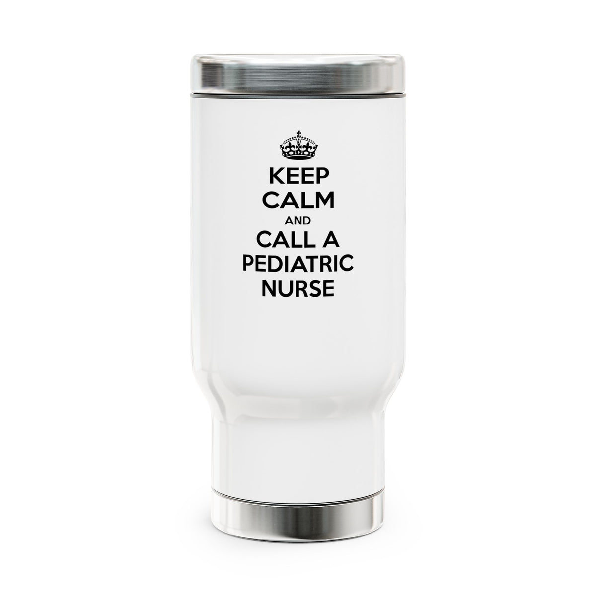Keep Calm and Call a Pediatric Nurse - Stainless Steel Travel Mug with Handle, 14oz