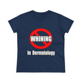 No Whining In Dermatology - Women's Midweight Cotton Tee