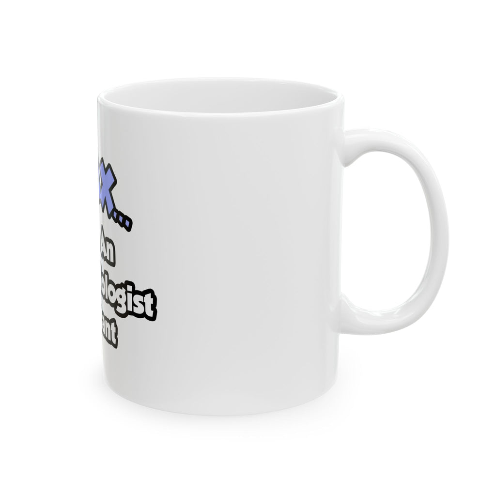 Relax .. I am an Anesthesiologist Assistant - Ceramic Mug, (11oz, 15oz)