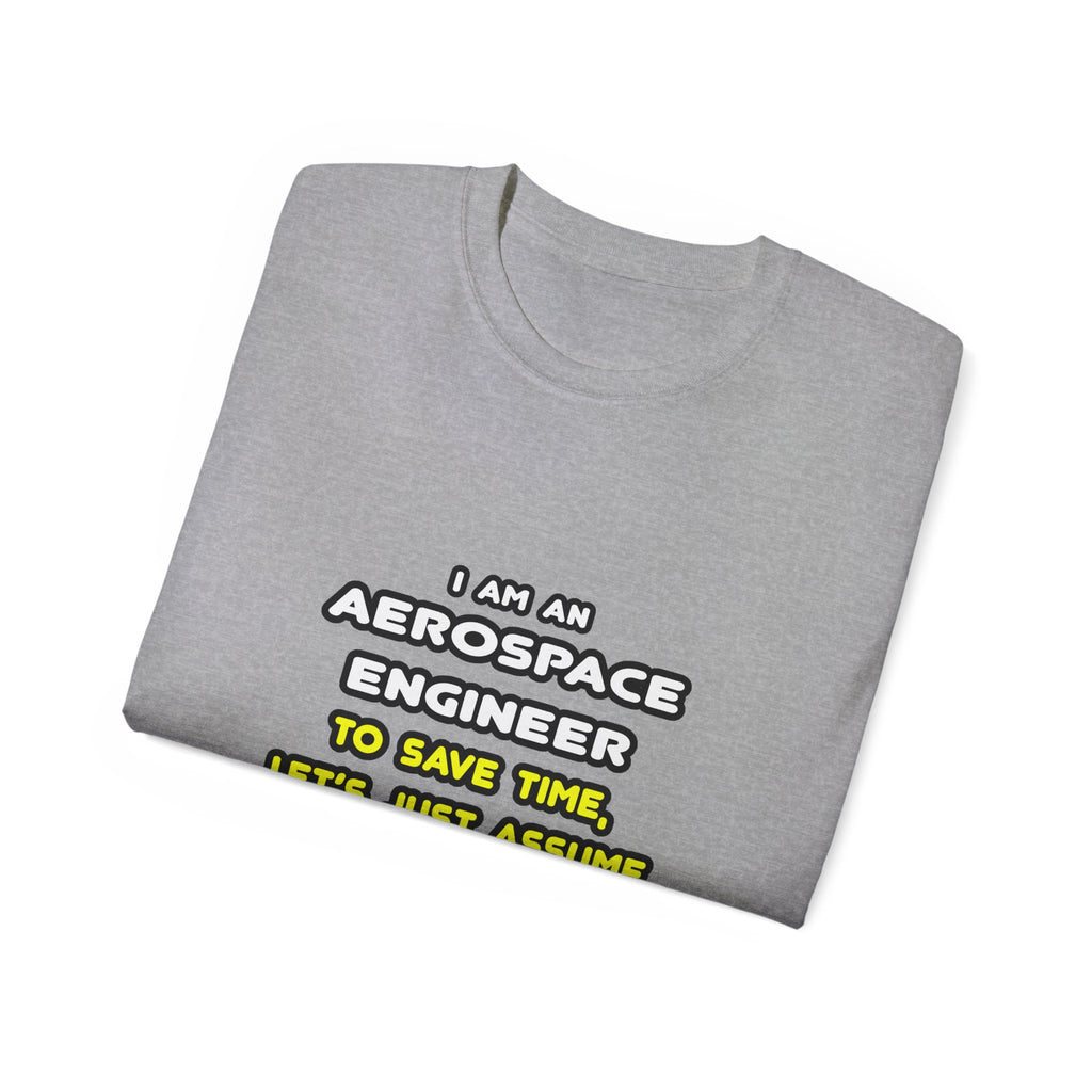 Funny Aerospace Engineer T Shirts and Gifts - Unisex Ultra Cotton Tee