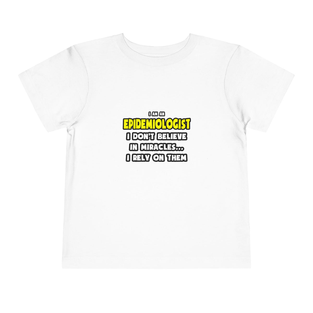 Miracles and Epidemiologists ... Funny - Toddler Short Sleeve Tee