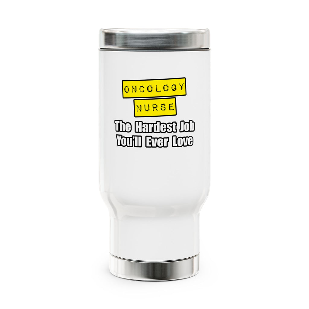 Oncology Nurse...Hardest Job You'll Ever Love - Stainless Steel Travel Mug with Handle, 14oz