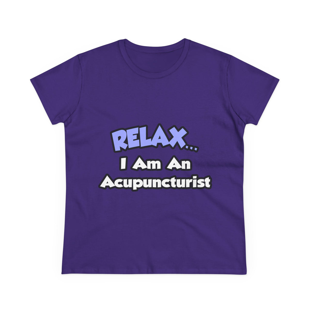 Relax .. I am an Acupuncturist - Women's Midweight Cotton Tee
