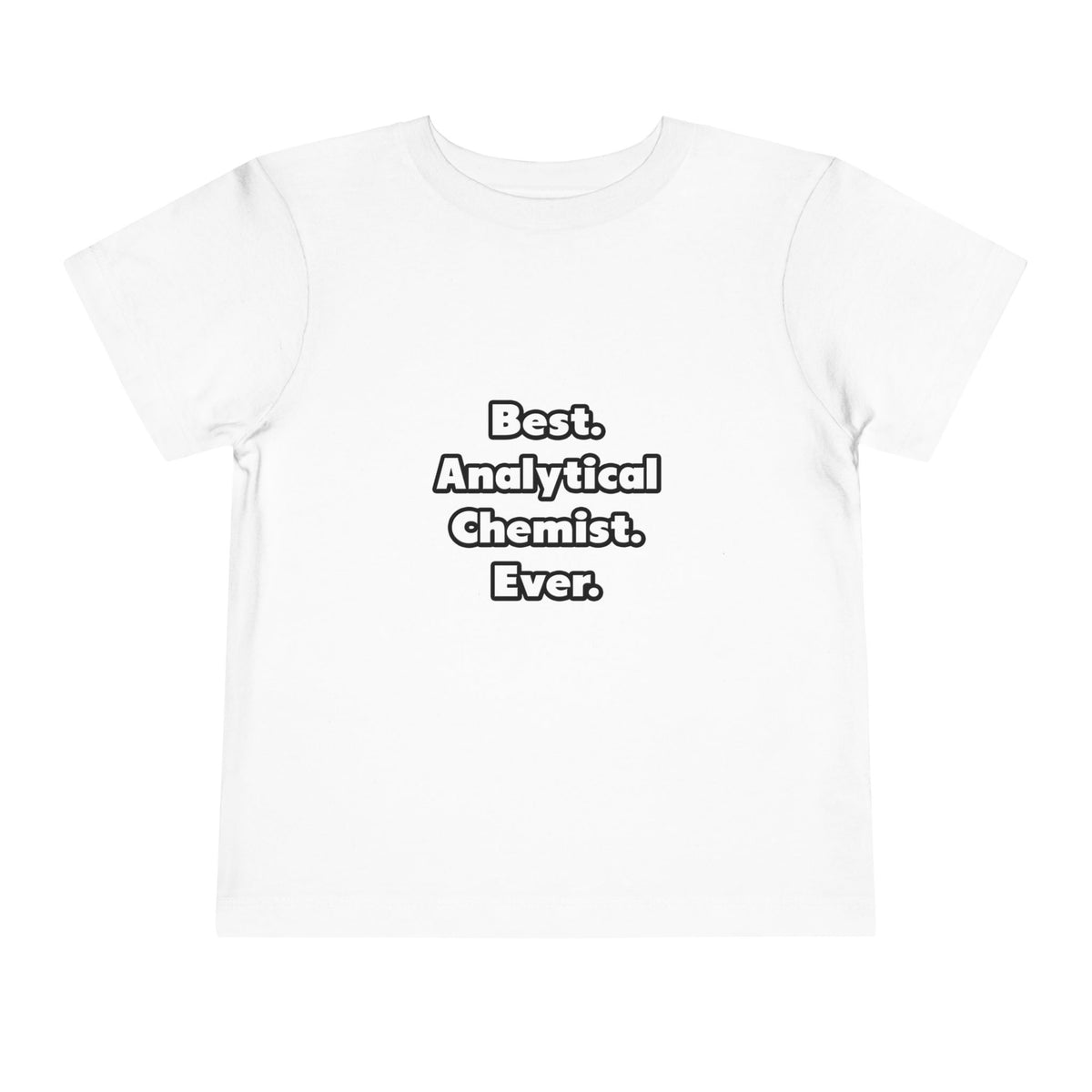 Best. Analytical Chemist. Ever - Toddler Short Sleeve Tee