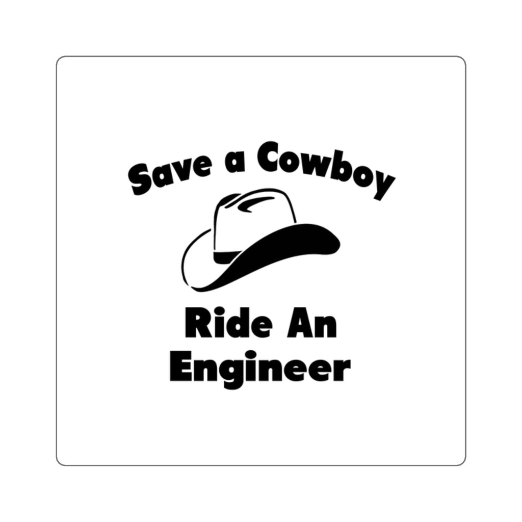 Save a Cowboy .. Ride an Engineer - Square Stickers